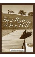 By a River, on a Hill
