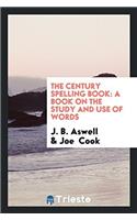 The Century Spelling Book: A Book on the Study and Use of Words