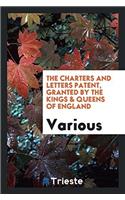 The Charters and Letters Patent, Granted by the Kings & Queens of England