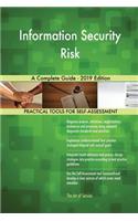 Information Security Risk A Complete Guide - 2019 Edition