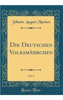 Die Deutschen VolksmÃ¤hrchen, Vol. 2 (Classic Reprint)