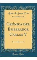 CrÃ³nica del Emperador Carlos V (Classic Reprint)