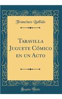 Taravilla Juguete CÃ³mico En Un Acto (Classic Reprint)