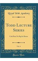 Todd Lecture Series, Vol. 4: Cath Ruis Na Rig for Boinn (Classic Reprint)