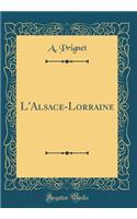 L'Alsace-Lorraine (Classic Reprint)