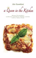 A Queen in the Kitchen: Nonna Fernanda's Authentic Northern Italian Cuisine with a Twist of Me