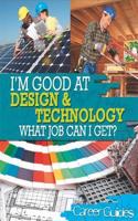 I'm Good At Design and Technology, What Job Can I Get?: (I'm Good at)