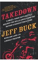 Takedown: A Small-Town Cop's Battle Against the Hells Angels and the Nation's Biggest Drug Gang: A Small-Town Cop's Battle Against the Hells Angels and the Nation's Biggest Drug Gang