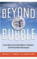 Beyond the Bubble: How to Keep the Real Estate Market in Perspective--And Profit No Matter What Happens