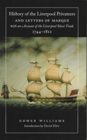 History of the Liverpool Privateers and Letters of Marque, with an Account of the Liverpool Slave Trade, 1744-1812