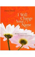 I Will Change Your Name: Messages from the Father to a Heart Broken by Divorce