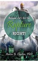 Beloved, Let's Get the Rapture Right!