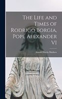 Life and Times of Rodrigo Borgia, Pope Alexander VI