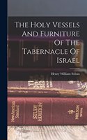 Holy Vessels And Furniture Of The Tabernacle Of Israel