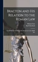 Bracton and His Relation to the Roman Law