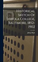 Historical Sketch Of Loyola College, Baltimore, 1852-1902