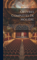Oeuvres Complètes De Molière: Édition Variorum Précédée D'un Précis De L'histoire Du Théatre En France, De La Biographie De Molière Rectifiée, Accompagnée Des Variantes, Piéces E