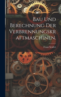 Bau und Berechnung der Verbrennungskraftmaschinen.