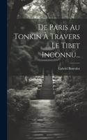 De Paris Au Tonkin À Travers Le Tibet Inconnu...
