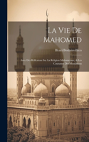 Vie De Mahomed: Avec Des Réflexions Sur La Religion Mahometane, & Les Coutumes Des Musulmans