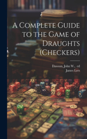 Complete Guide to the Game of Draughts (checkers)