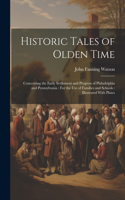 Historic Tales of Olden Time: Concerning the Early Settlement and Progress of Philadelphia and Pennsylvania: For the Use of Families and Schools: Illustrated With Plates