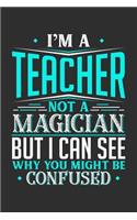 I'm A Teacher Not A Magician But I can See Why You Might Be Confused: Small Business Planner 6 x 9 100 page to organize your time, sales, profit, ideas and notes.