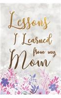 Lessons I Learned From My Mom: Missing You Mom Grief Line Journal Gift For Grieving Daughter And Son That Miss Their Mother