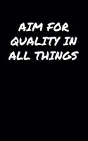Aim For Quality In All Things