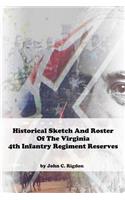 Historical Sketch And Roster Of The Virginia 4th Infantry Regiment Reserves: (35 Virginia Regimental History)