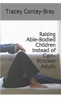 Raising Able-Bodied Children Instead of Cain-Stricken Adults