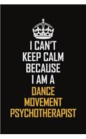 I Can't Keep Calm Because I Am A Dance Movement Psychotherapist