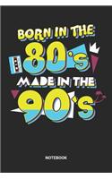 Born In The 80s Made In The 90s Notebook: Retro Back to the 80s and 90s Themed Notebook (6x9 inches) with Blank Pages ideal as a vintage memory Journal. Perfect as a Guest Book or Sketchbook