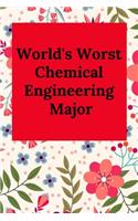 World's Worst Chemical Engineering Major: Blank Lined Journal Notebook, Chemical Engineer Gag Gifts - Engineering Graduates - Engineer Students Class of 2019