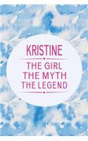 Kristine the Girl the Myth the Legend: First Name Funny Sayings Personalized Customized Names Gift Birthday Girl Women Mother's Day Notebook Journal