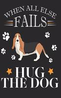 When All Else Fails Hug the Dog: Basset Hound Dog School Notebook 100 Pages Wide Ruled Paper