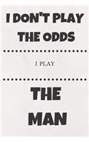 I Don't Play the Odds I Play the Man: Funny Poker Notebook/Journal for Casino Gambling Players to Write in (6x9 Inch.) 120 Blank Lined Pages for (White&black Pattern)