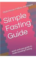 Simple Fasting Guide: quick and easy guide to understanding Fasting