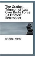 The Gradual Triumph of Law Over Brute Force: A Historic Retrospect