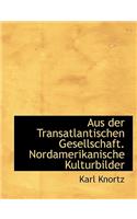 Aus Der Transatlantischen Gesellschaft. Nordamerikanische Kulturbilder