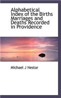 Alphabetical Index of the Births Marriages and Deaths Recorded in Providence