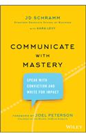 Communicate with Mastery: Speak with Conviction and Write for Impact