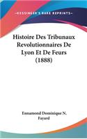 Histoire Des Tribunaux Revolutionnaires De Lyon Et De Feurs (1888)