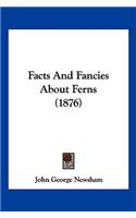 Facts And Fancies About Ferns (1876)