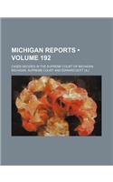 Michigan Reports (Volume 192); Cases Decided in the Supreme Court of Michigan