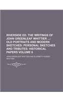 Riverside Ed. the Writings of John Greenleaf Whittier Volume 6; Old Portraits and Modern Sketches Personal Sketches and Tributes Historical Papers: (English)