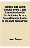 Canton D'Eure-Et-Loir: Cantons D'Eure-Et-Loir, Canton D'Authon-Du-Perche, Canton de Luce, Canton D'Auneau, Canton de Bonneval, Canton D'Anet(French)