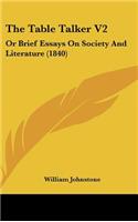 The Table Talker V2: Or Brief Essays on Society and Literature (1840)