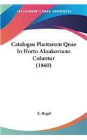 Catalogus Plantarum Quae In Horto Aksakoviano Coluntur (1860)