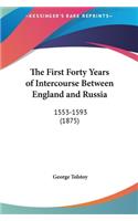 The First Forty Years of Intercourse Between England and Russia: 1553-1593 (1875)